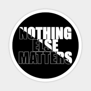 Nothing Else Matters Magnet